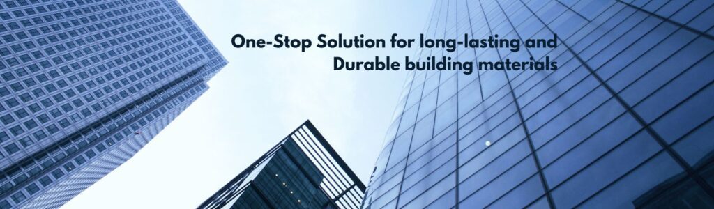 Your One-Stop Solution for long-lasting and durable building materials in india